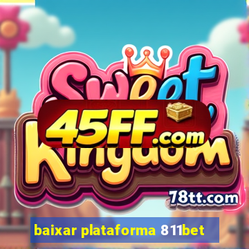 baixar plataforma 811bet